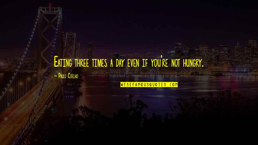 The Giver Feelings And Emotions Quotes By Paulo Coelho: Eating three times a day even if you're The Giver Feelings And Emotions Quotes By Paulo Coelho: Eating three times a day even if you're
