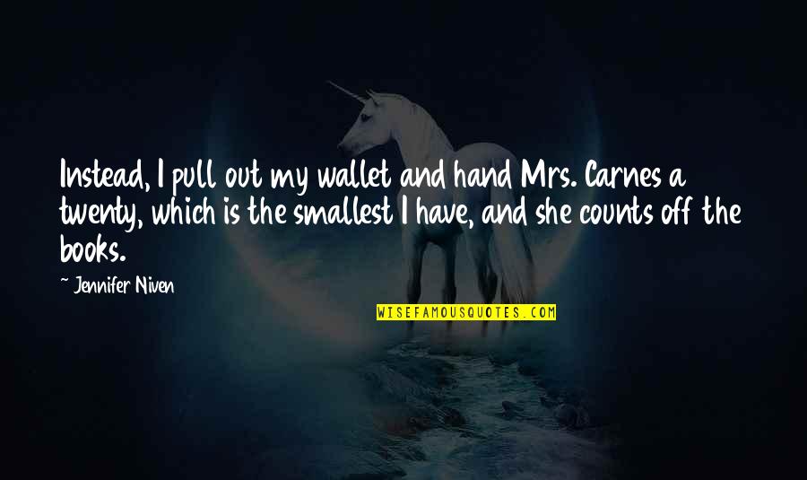 The Giver Freedom Of Choice Quotes By Jennifer Niven: Instead, I pull out my wallet and hand The Giver Freedom Of Choice Quotes By Jennifer Niven: Instead, I pull out my wallet and hand