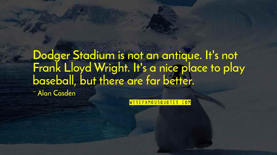 The Giver Personal Rights Quotes By Alan Casden: Dodger Stadium is not an antique. It's not The Giver Personal Rights Quotes By Alan Casden: Dodger Stadium is not an antique. It's not