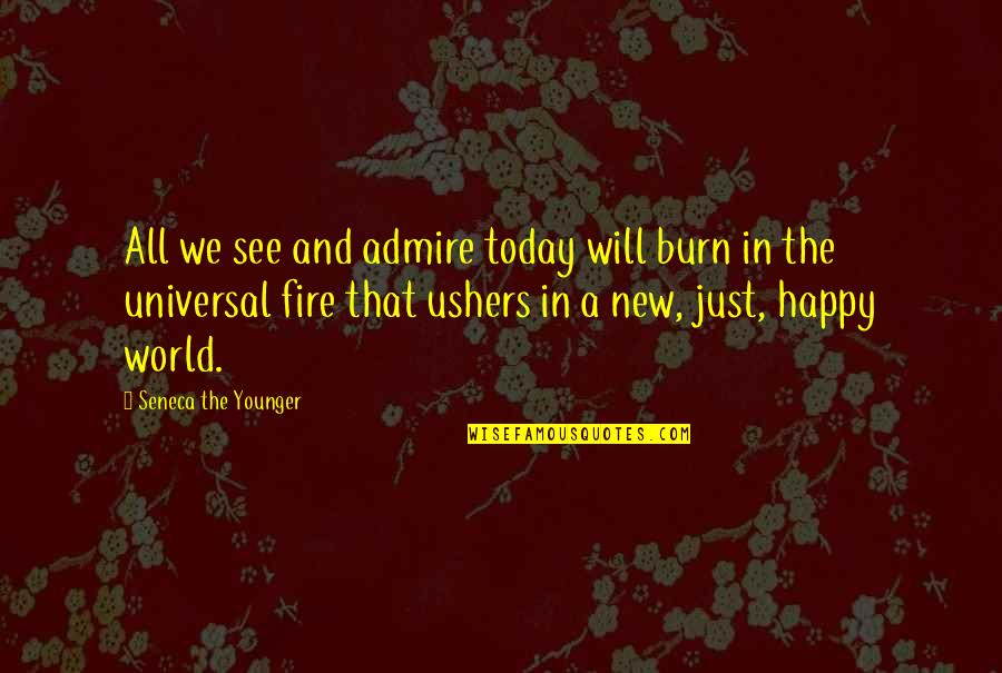 The Giver Precise Language Quotes By Seneca The Younger: All we see and admire today will burn