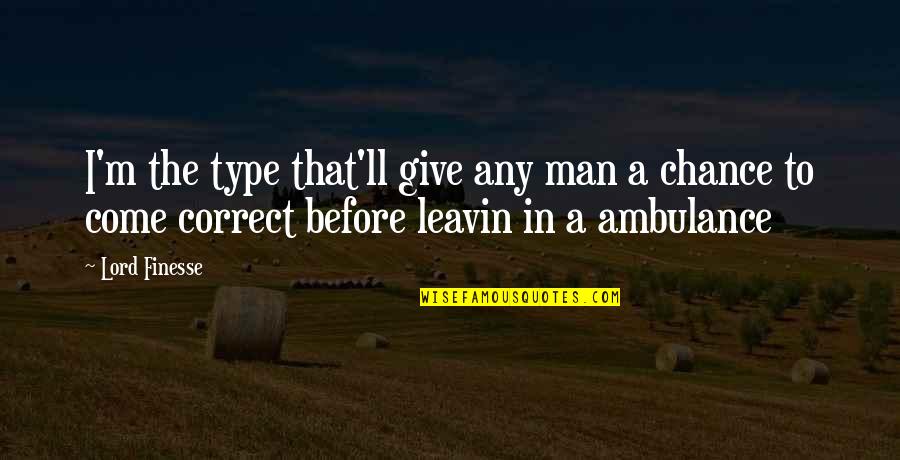 The Giver Quartet Quotes By Lord Finesse: I'm the type that'll give any man a The Giver Quartet Quotes By Lord Finesse: I'm the type that'll give any man a
