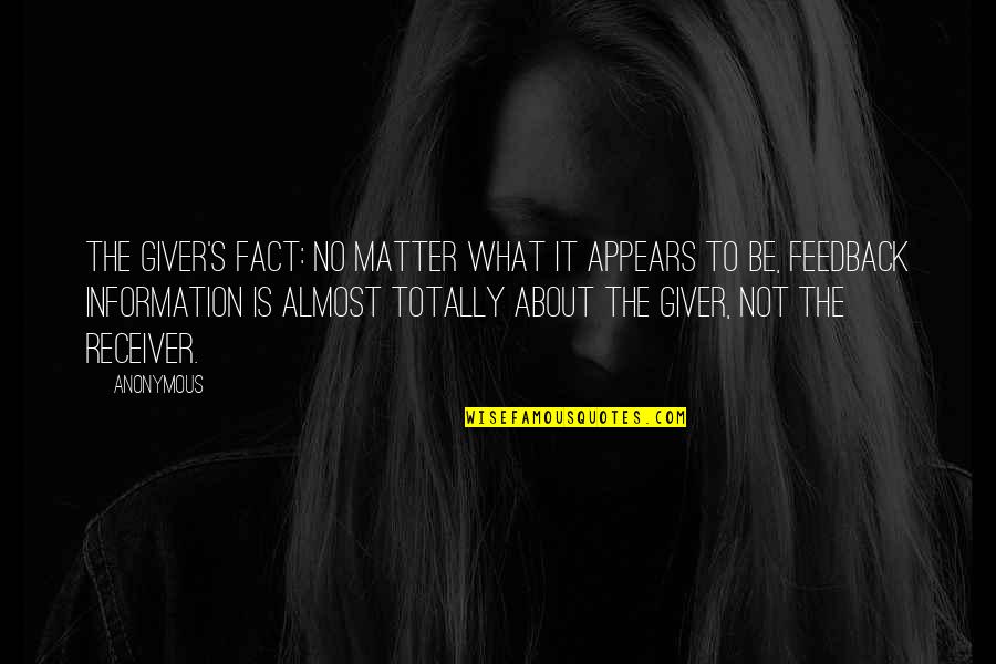 The Giver Receiver Quotes By Anonymous: The Giver's Fact: No matter what it appears