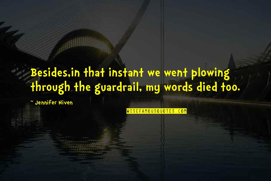 The Glass Arrow Quotes By Jennifer Niven: Besides,in that instant we went plowing through the