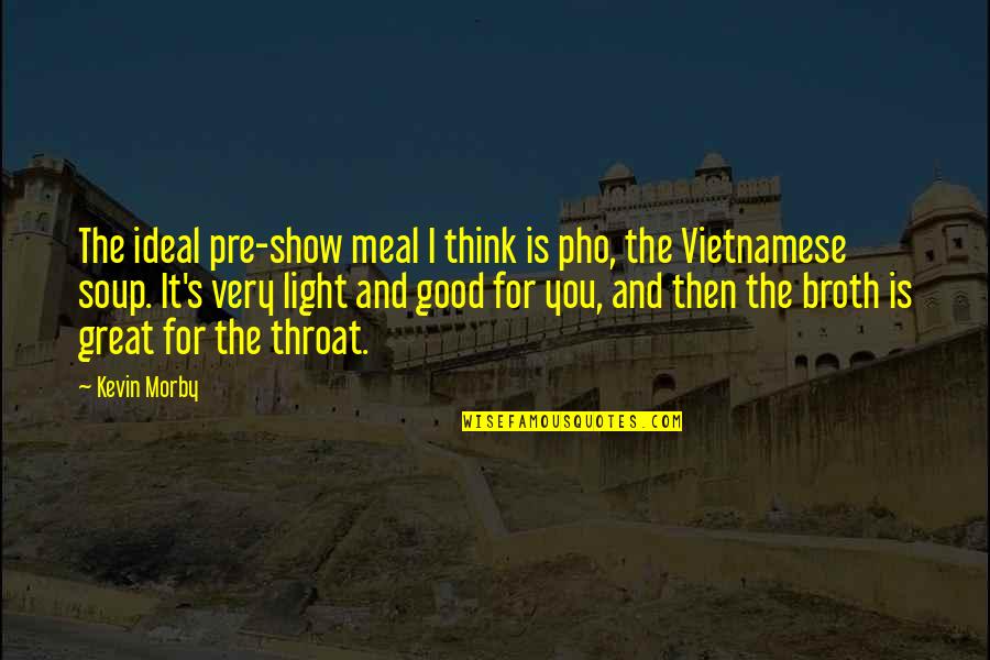 The Glass Castle Lori Walls Quotes By Kevin Morby: The ideal pre-show meal I think is pho, The Glass Castle Lori Walls Quotes By Kevin Morby: The ideal pre-show meal I think is pho,