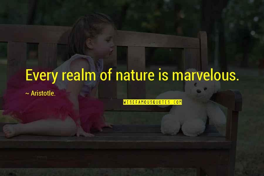 The Glass Essay Quotes By Aristotle.: Every realm of nature is marvelous.