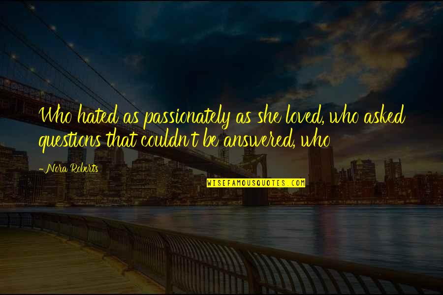 The Glass Essay Quotes By Nora Roberts: Who hated as passionately as she loved, who