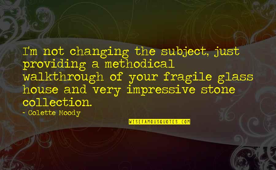 The Glass House Quotes By Colette Moody: I'm not changing the subject, just providing a