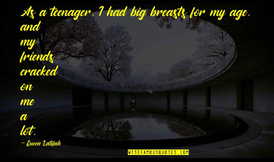 The Glass Menagerie Gentleman Caller Quotes By Queen Latifah: As a teenager, I had big breasts for