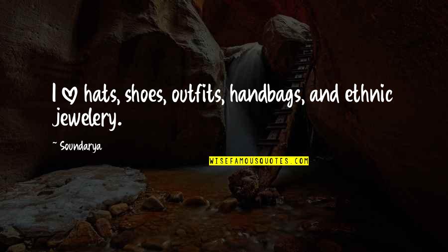 The Glass Menagerie Gentleman Caller Quotes By Soundarya: I love hats, shoes, outfits, handbags, and ethnic