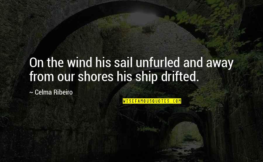 The Glasses In Lord Of The Flies Quotes By Celma Ribeiro: On the wind his sail unfurled and away