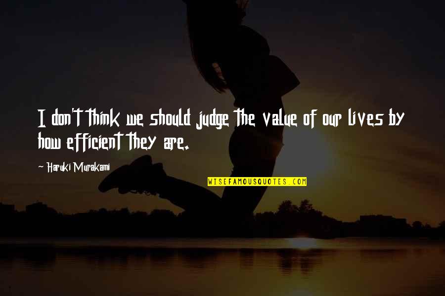 The Glorious Revolution Quotes By Haruki Murakami: I don't think we should judge the value