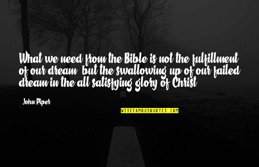 The Glory And The Dream Quotes By John Piper: What we need from the Bible is not