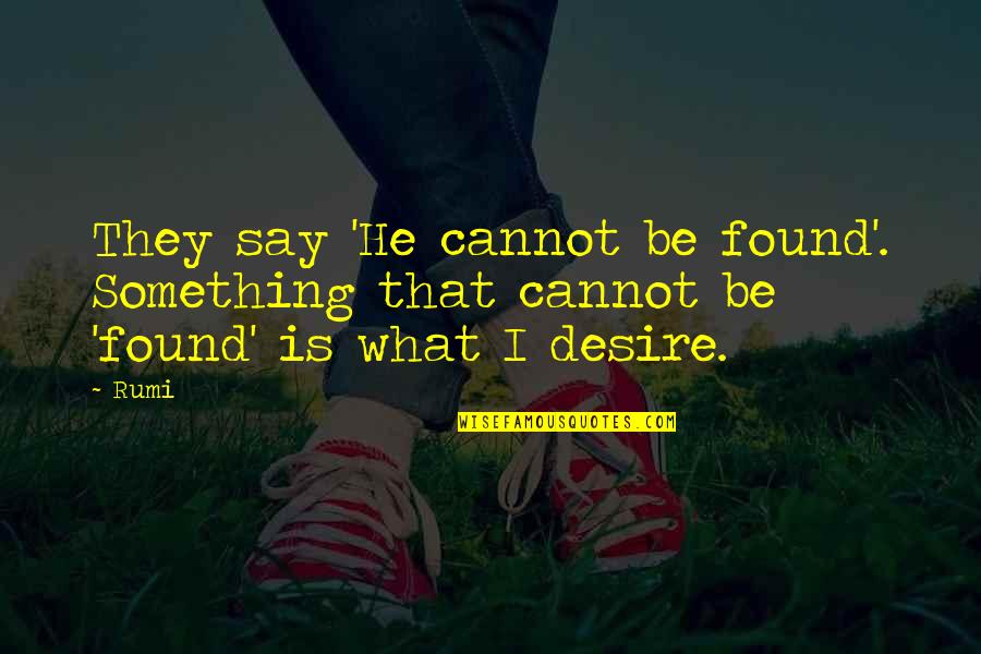 The Glory Of God Is Man Fully Alive Quote Quotes By Rumi: They say 'He cannot be found'. Something that