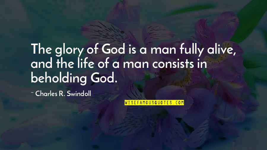 The Glory Of Life Quotes By Charles R. Swindoll: The glory of God is a man fully