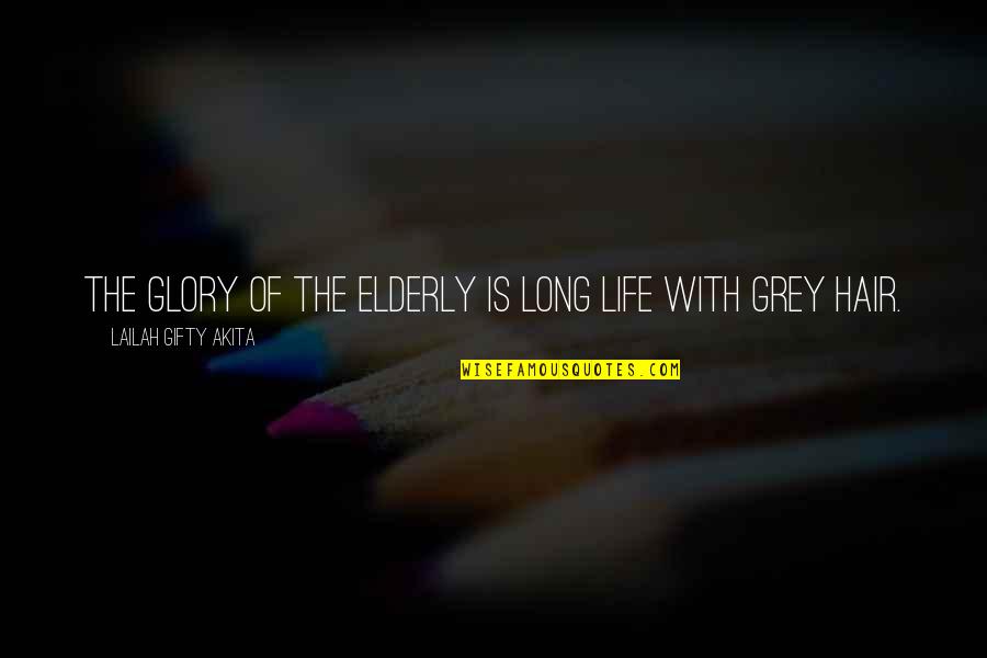 The Glory Of Life Quotes By Lailah Gifty Akita: The glory of the elderly is long life