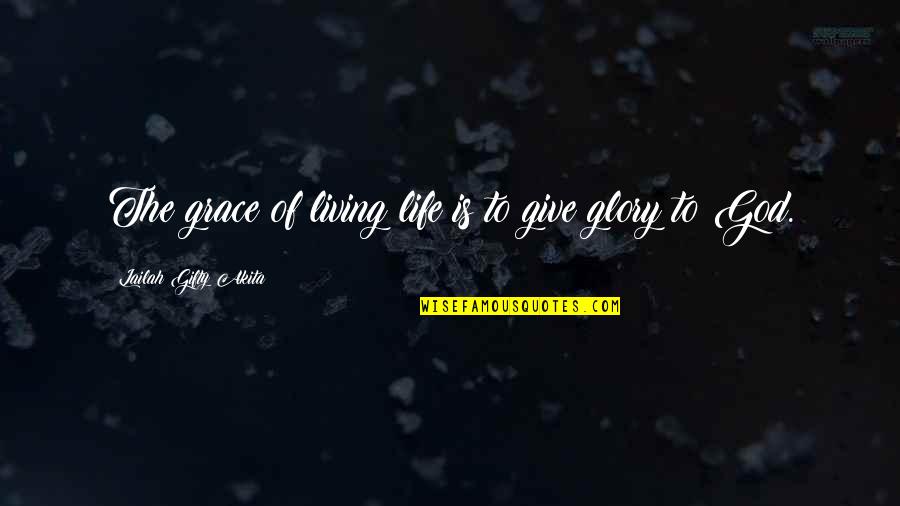 The Glory Of Life Quotes By Lailah Gifty Akita: The grace of living life is to give