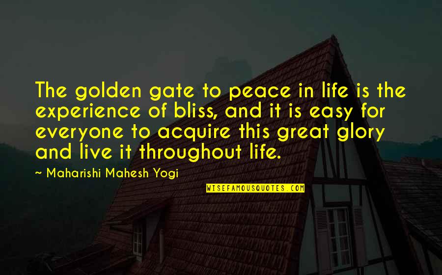 The Glory Of Life Quotes By Maharishi Mahesh Yogi: The golden gate to peace in life is