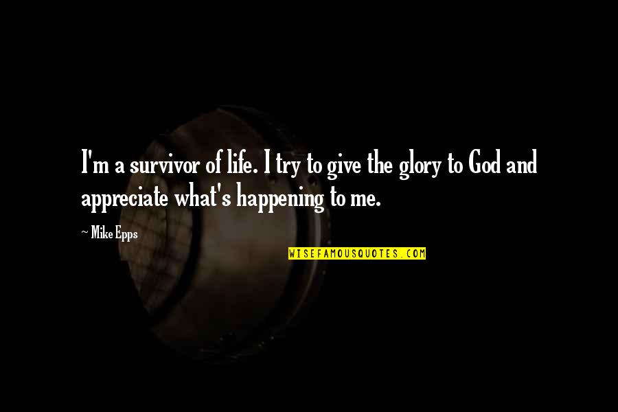 The Glory Of Life Quotes By Mike Epps: I'm a survivor of life. I try to