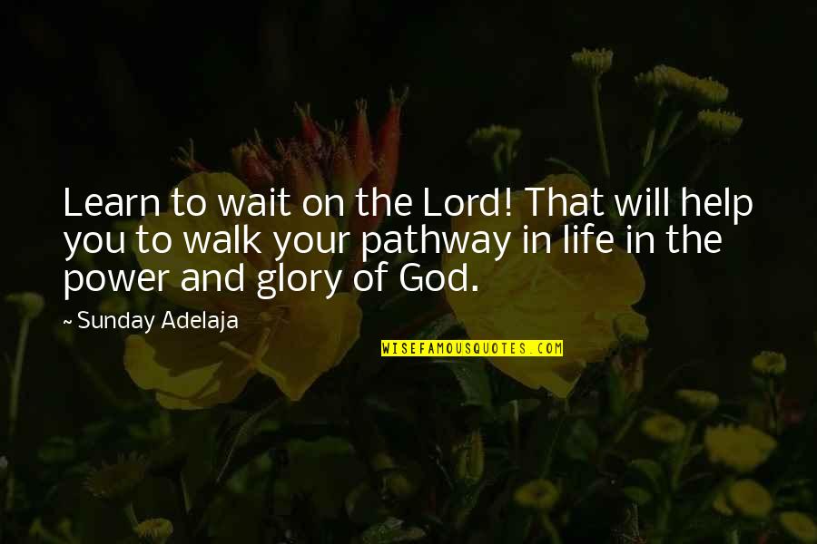 The Glory Of Life Quotes By Sunday Adelaja: Learn to wait on the Lord! That will