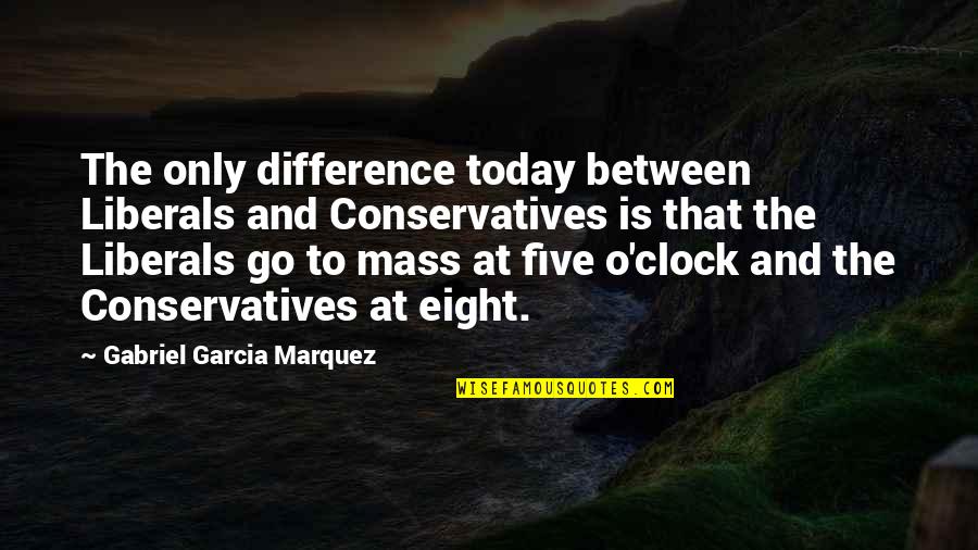 The Go Between Quotes By Gabriel Garcia Marquez: The only difference today between Liberals and Conservatives