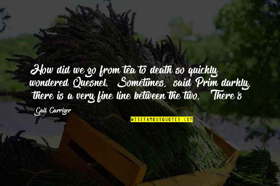 The Go Between Quotes By Gail Carriger: How did we go from tea to death