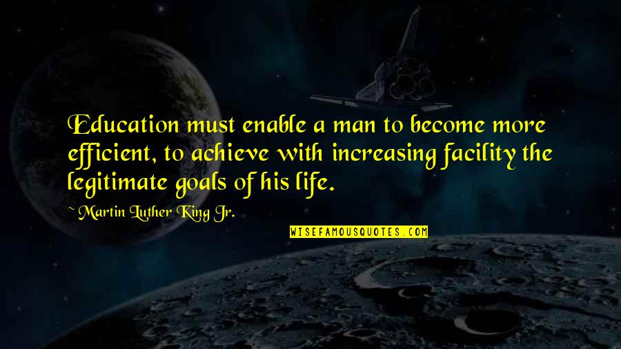 The Goal Of Education Quotes By Martin Luther King Jr.: Education must enable a man to become more