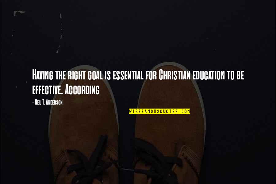 The Goal Of Education Quotes By Neil T. Anderson: Having the right goal is essential for Christian