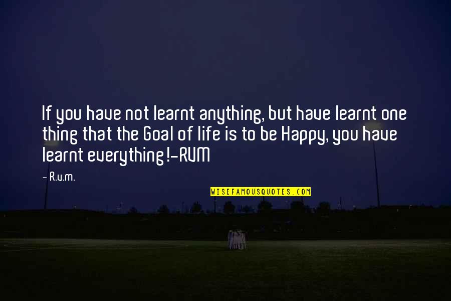 The Goal Of Life Quotes By R.v.m.: If you have not learnt anything, but have The Goal Of Life Quotes By R.v.m.: If you have not learnt anything, but have