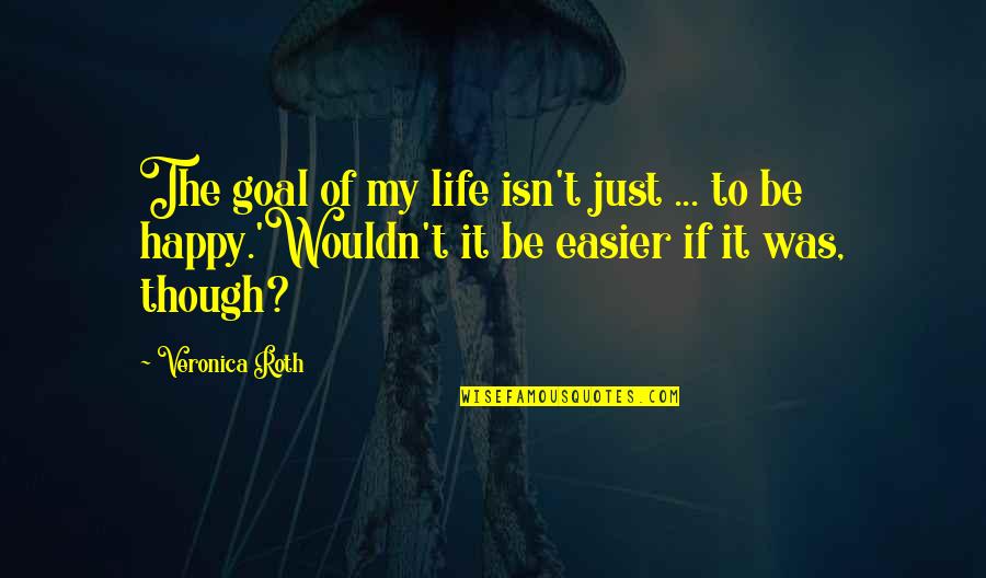 The Goal Of Life Quotes By Veronica Roth: The goal of my life isn't just ... The Goal Of Life Quotes By Veronica Roth: The goal of my life isn't just ...