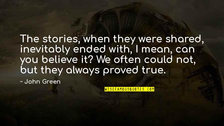 The Gobi Desert Quotes By John Green: The stories, when they were shared, inevitably ended