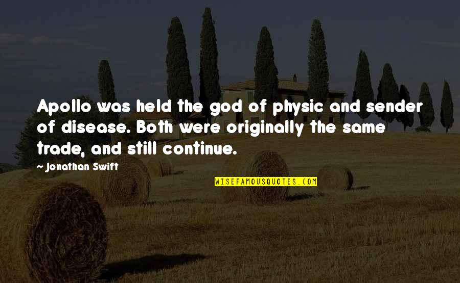 The God Apollo Quotes By Jonathan Swift: Apollo was held the god of physic and