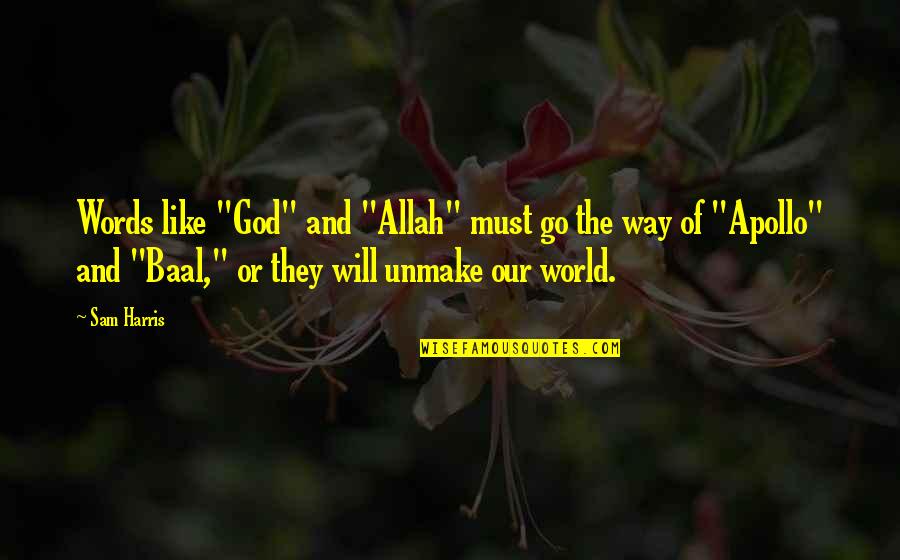 The God Apollo Quotes By Sam Harris: Words like "God" and "Allah" must go the The God Apollo Quotes By Sam Harris: Words like "God" and "Allah" must go the