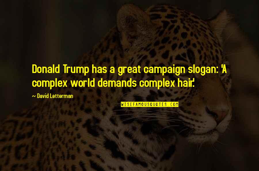 The God Complex Quotes By David Letterman: Donald Trump has a great campaign slogan: 'A