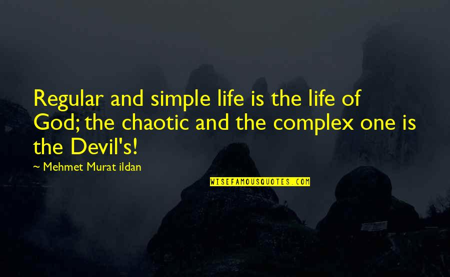 The God Complex Quotes By Mehmet Murat Ildan: Regular and simple life is the life of