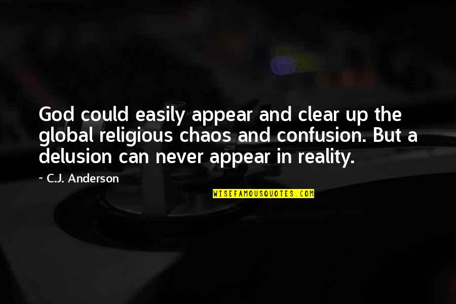 The God Delusion Quotes By C.J. Anderson: God could easily appear and clear up the