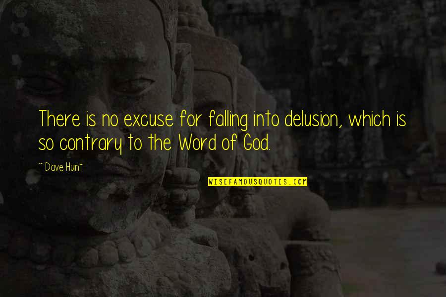 The God Delusion Quotes By Dave Hunt: There is no excuse for falling into delusion,