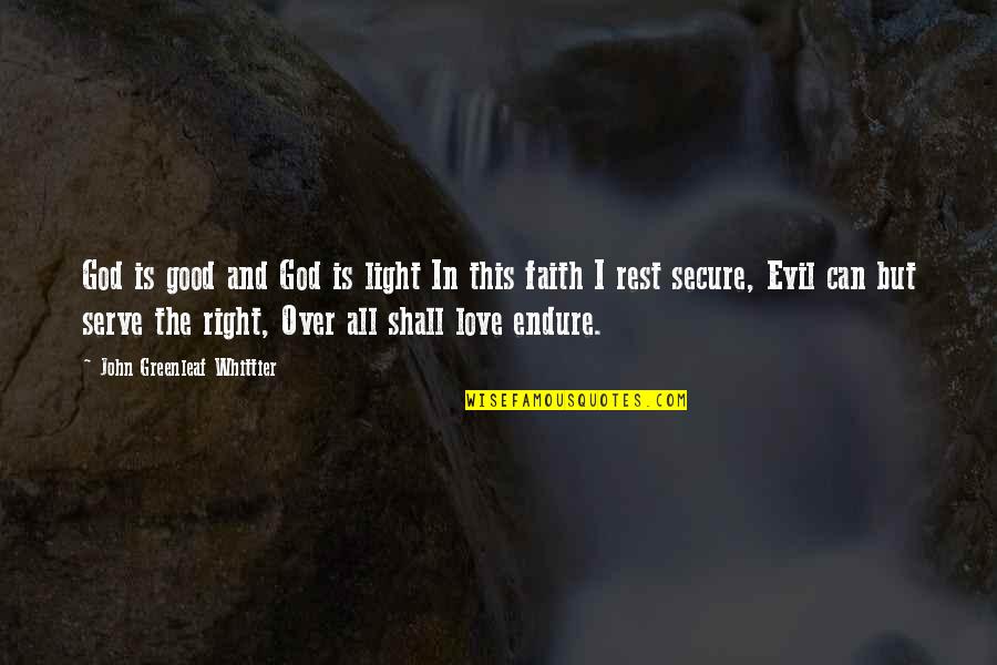 The God I Serve Quotes By John Greenleaf Whittier: God is good and God is light In