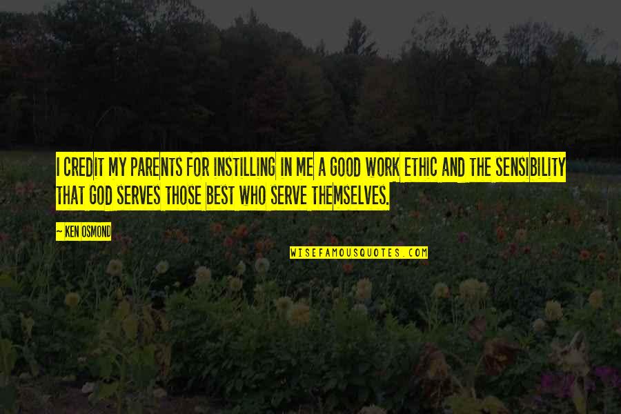 The God I Serve Quotes By Ken Osmond: I credit my parents for instilling in me The God I Serve Quotes By Ken Osmond: I credit my parents for instilling in me