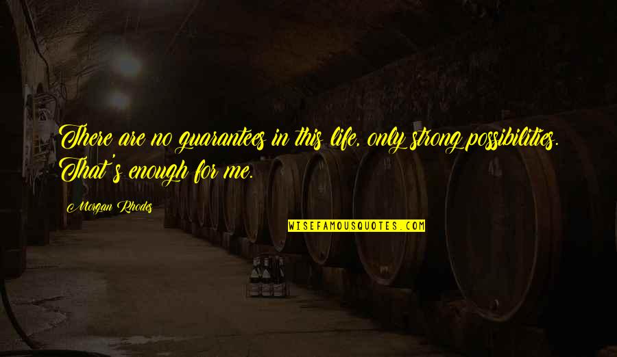 The God Of Small Things Important Quotes By Morgan Rhodes: There are no guarantees in this life, only The God Of Small Things Important Quotes By Morgan Rhodes: There are no guarantees in this life, only