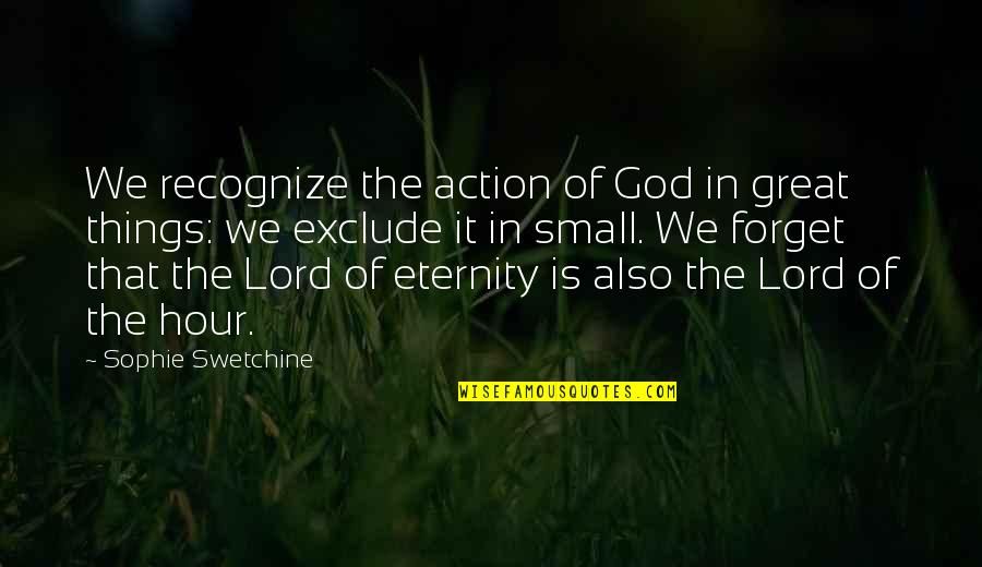 The God Of Small Things Quotes By Sophie Swetchine: We recognize the action of God in great