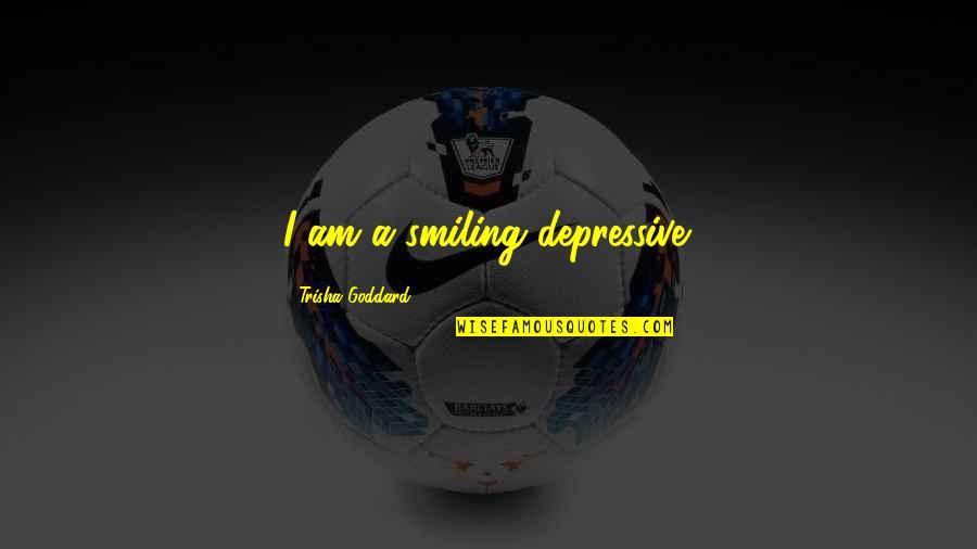 The God Of Small Things Untouchables Quotes By Trisha Goddard: I am a smiling depressive.