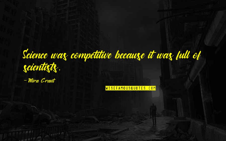 The Goddess Freya Quotes By Mira Grant: Science was competitive because it was full of