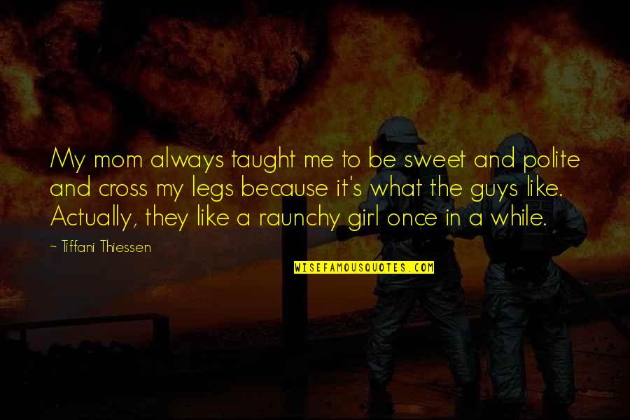 The Goddess Freya Quotes By Tiffani Thiessen: My mom always taught me to be sweet