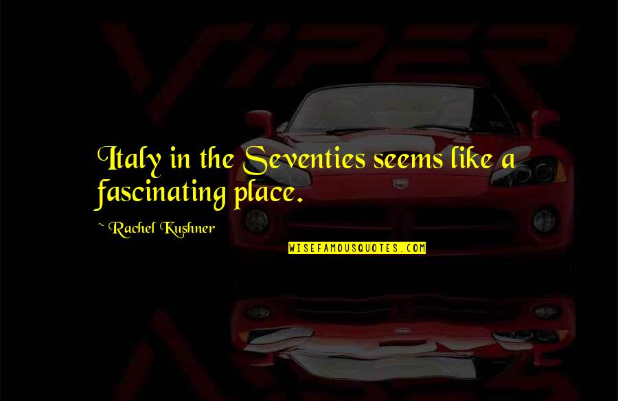 The Goddess Nike Quotes By Rachel Kushner: Italy in the Seventies seems like a fascinating The Goddess Nike Quotes By Rachel Kushner: Italy in the Seventies seems like a fascinating