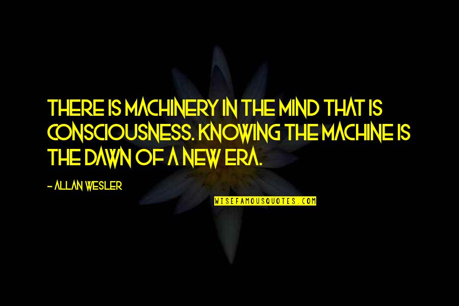 The Goddess Quotes By Allan Wesler: There is machinery in the mind that is The Goddess Quotes By Allan Wesler: There is machinery in the mind that is