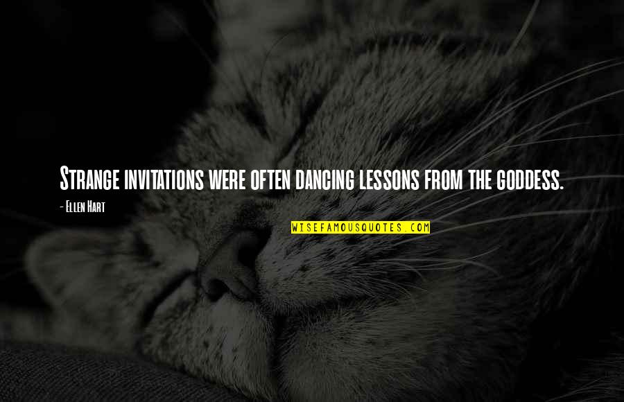 The Goddess Quotes By Ellen Hart: Strange invitations were often dancing lessons from the