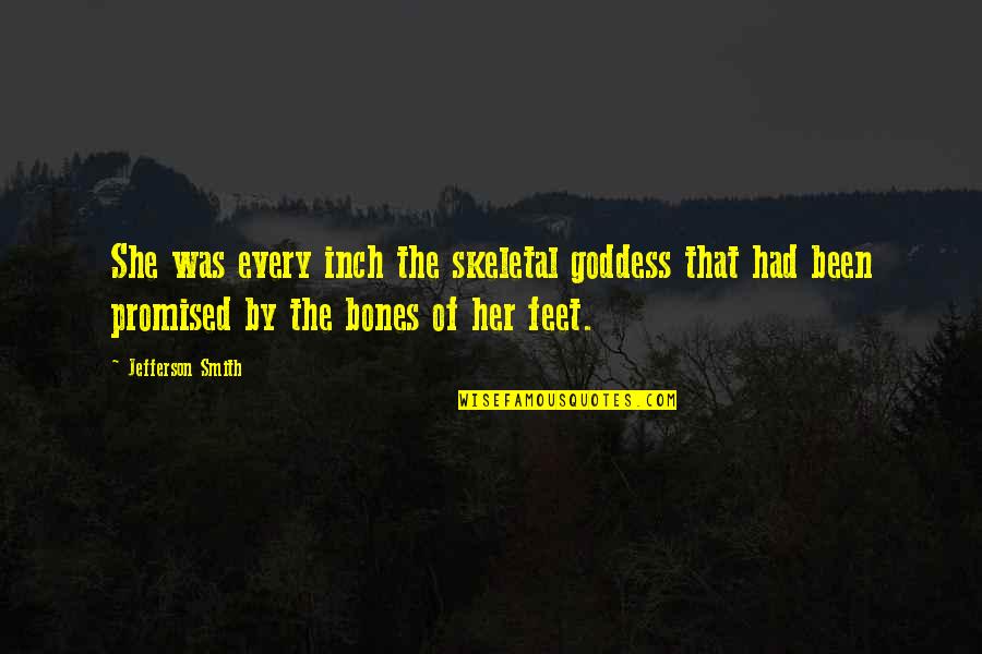 The Goddess Quotes By Jefferson Smith: She was every inch the skeletal goddess that The Goddess Quotes By Jefferson Smith: She was every inch the skeletal goddess that