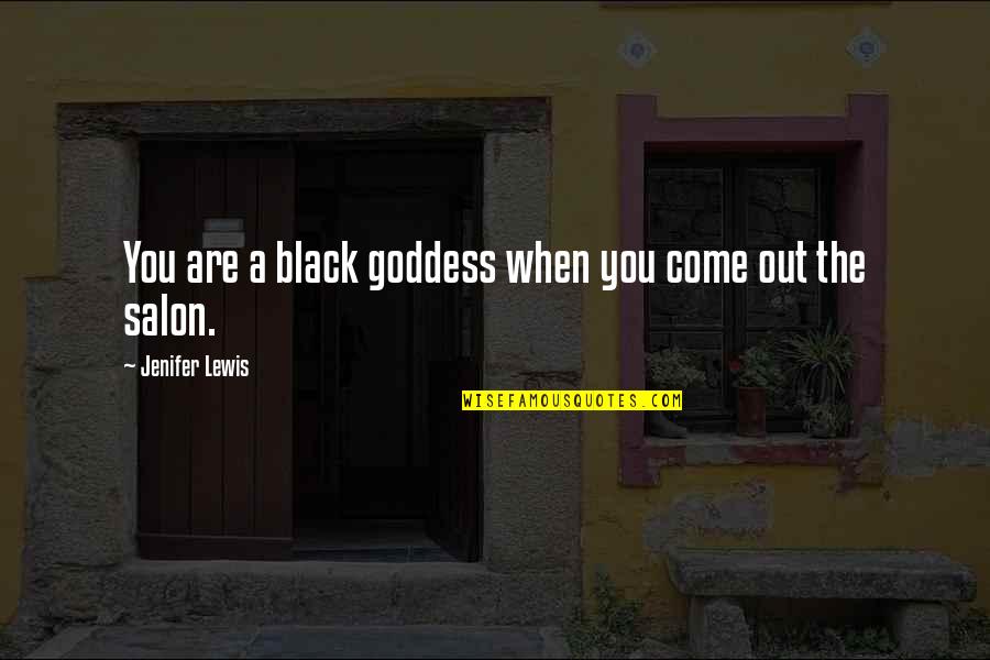The Goddess Quotes By Jenifer Lewis: You are a black goddess when you come The Goddess Quotes By Jenifer Lewis: You are a black goddess when you come