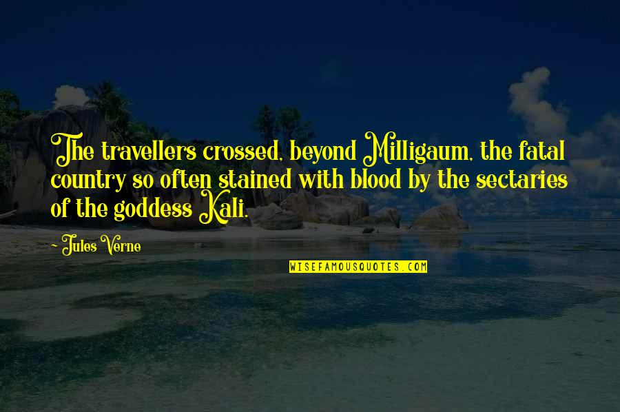 The Goddess Quotes By Jules Verne: The travellers crossed, beyond Milligaum, the fatal country The Goddess Quotes By Jules Verne: The travellers crossed, beyond Milligaum, the fatal country