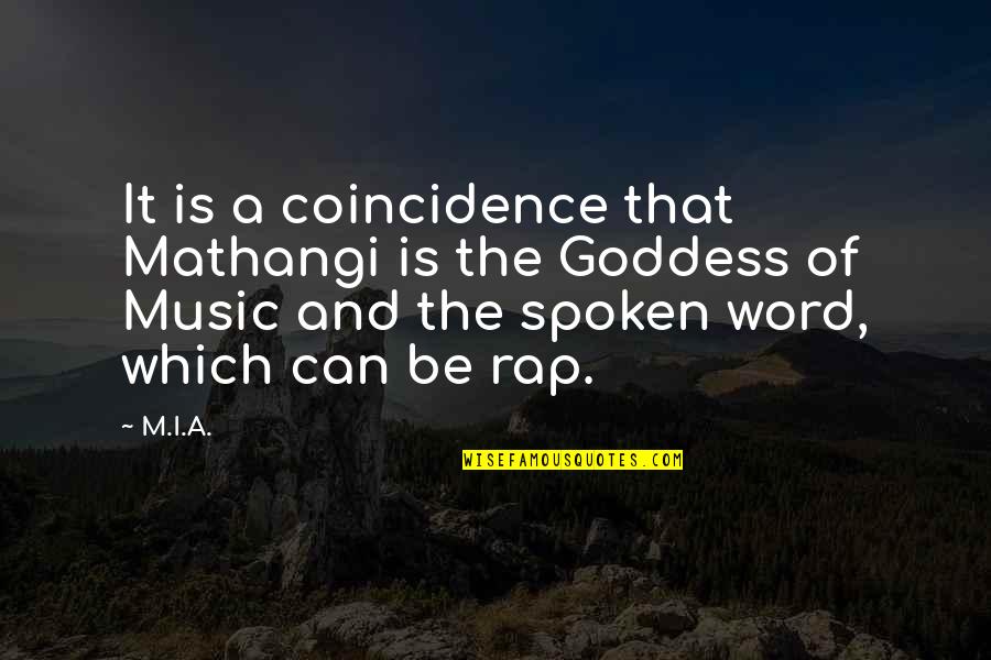 The Goddess Quotes By M.I.A.: It is a coincidence that Mathangi is the The Goddess Quotes By M.I.A.: It is a coincidence that Mathangi is the